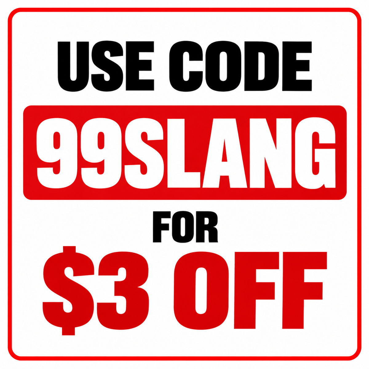 A square promotional graphic with a red border on a white background. Large black text reads 'USE CODE' at the top, bold white text inside a red rectangle reads '99SLANG', and large red text at the bottom reads '$3 OFF'.